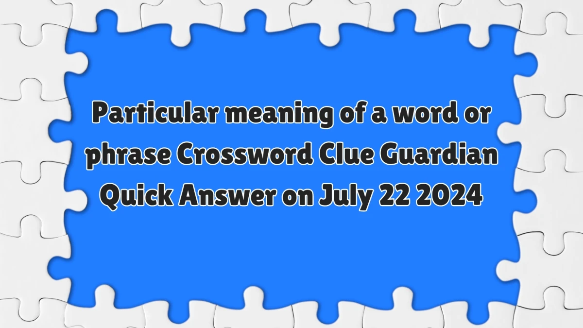 ​Particular meaning of a word or phrase Crossword Clue