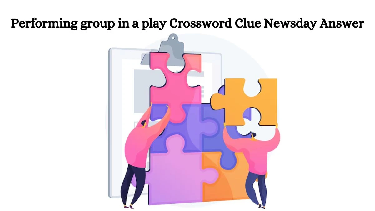 Performing group in a play Crossword Clue Newsday Answer