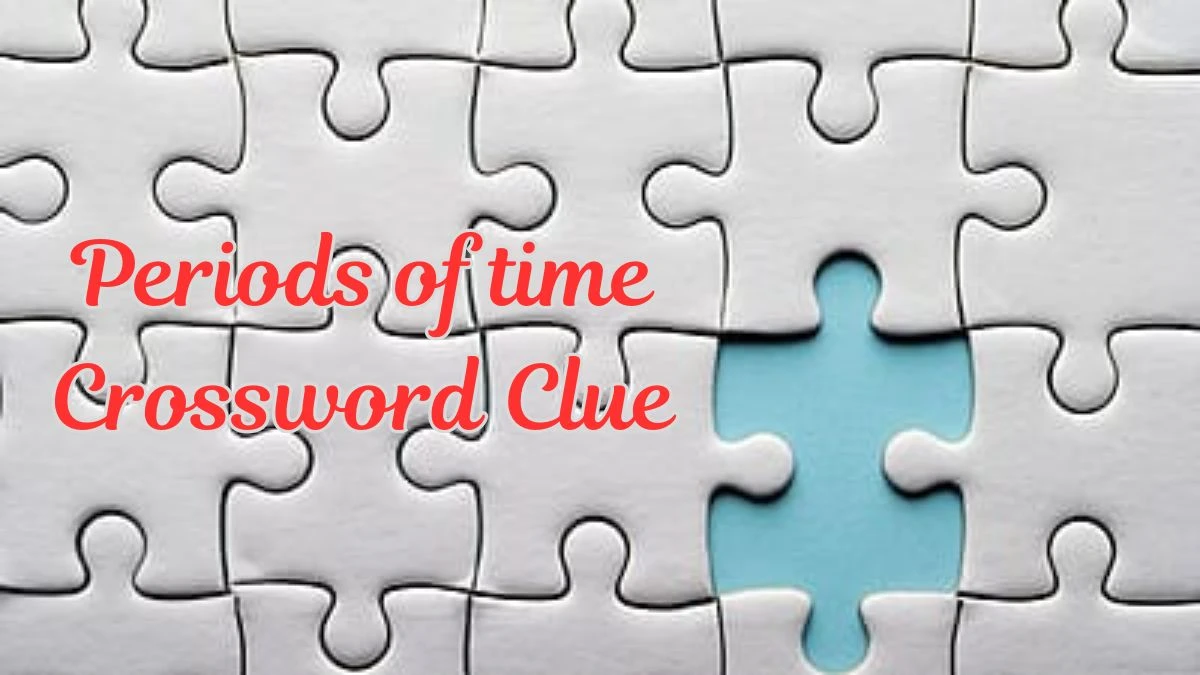 Periods of time Crossword Clue 9 Letters