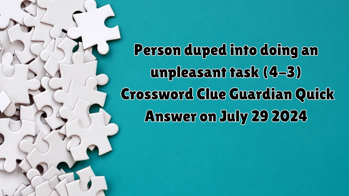 ​Person duped into doing an unpleasant task (4-3) Crossword Clue