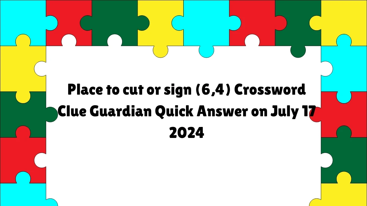 ​Place to cut or sign (6,4)​ Crossword Clue