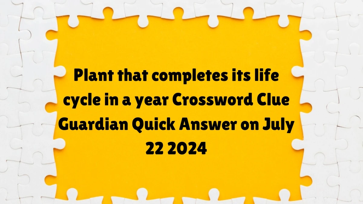 ​Plant that completes its life cycle in a year Crossword Clue