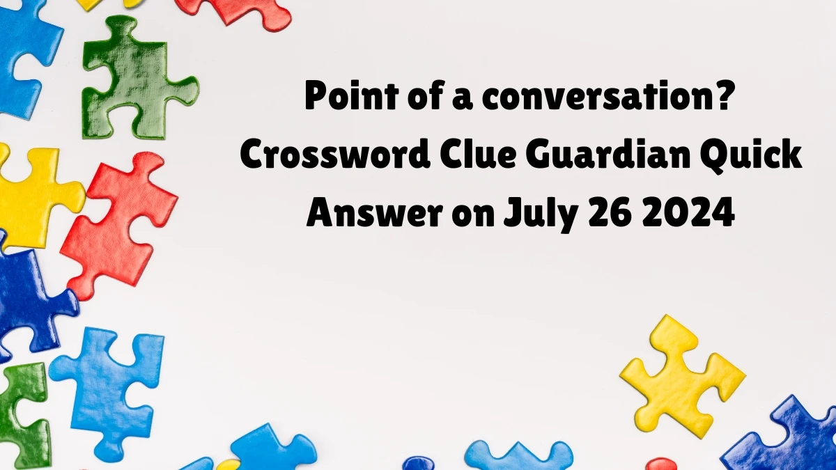 Point of a conversation? Crossword Clue