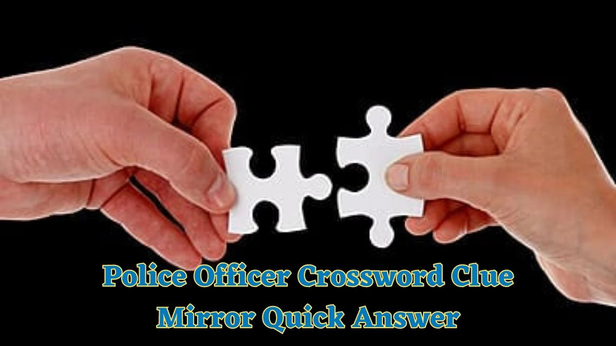 Police Officer Crossword Clue Mirror Quick Answer