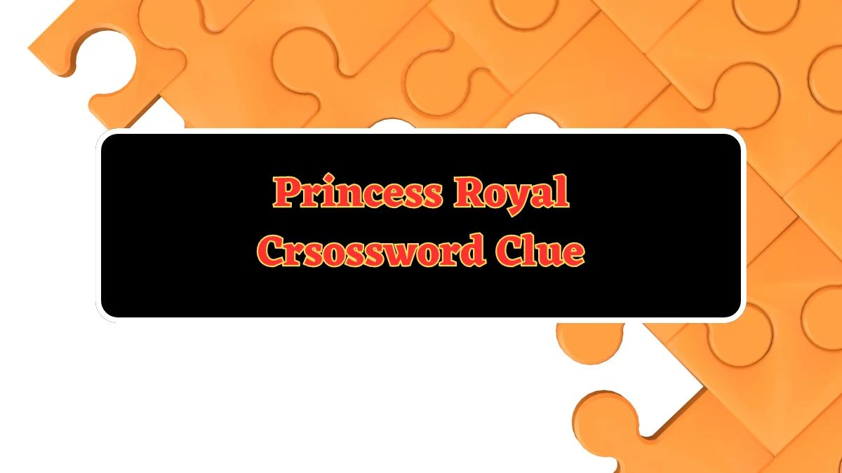 Princess Royal Crossword Clue 4 Letters