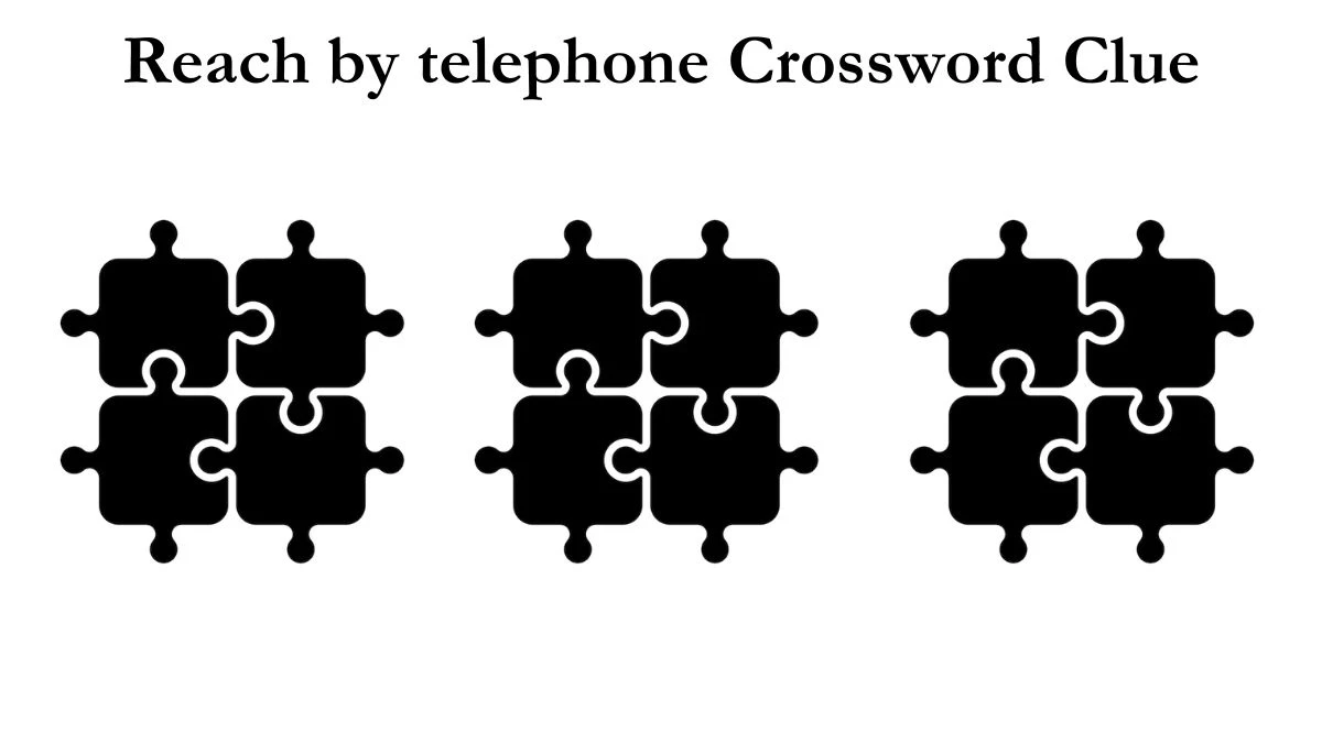Reach by telephone Crossword Clue Newsday Answer
