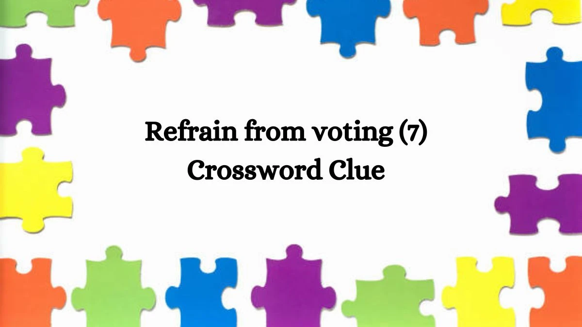 Refrain from voting (7) Crossword Clue