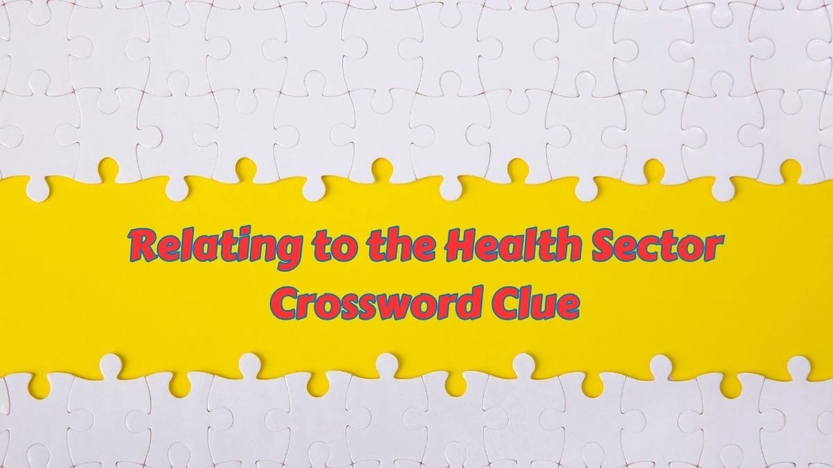 Relating to the Health Sector Crossword Clue 7 Letters