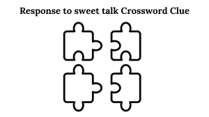 Response to sweet talk Crossword Clue