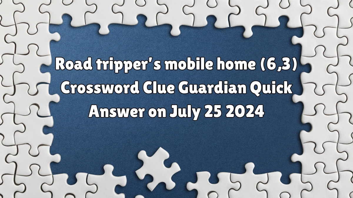 ​Road tripper’s mobile home (6,3) Crossword Clue