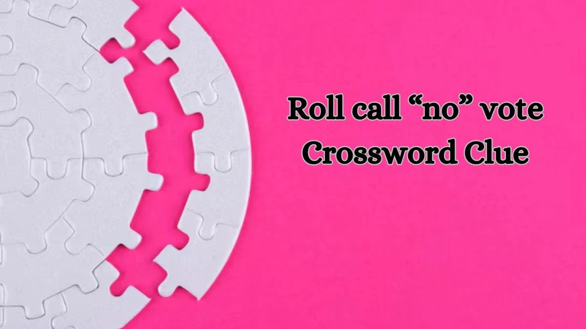 Roll call “no” vote Crossword Clue