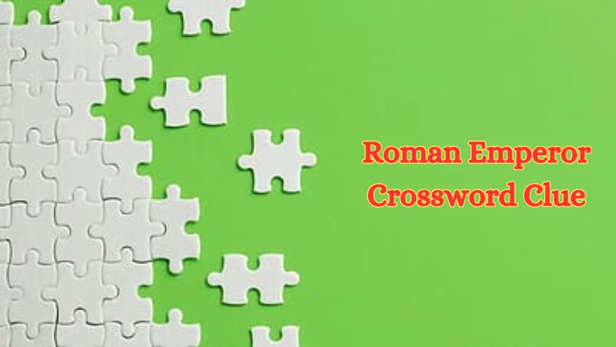 Roman Emperor Crossword Clue ​Mirror Quick Answer