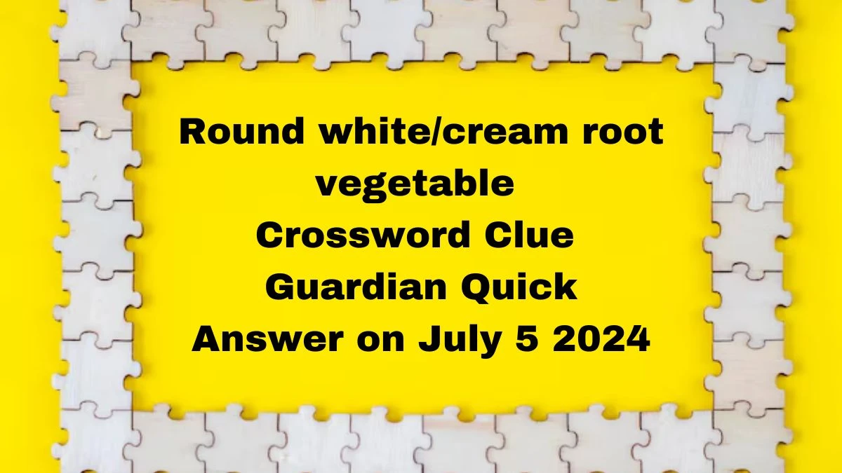 ​Round white/cream root vegetable Crossword Clue