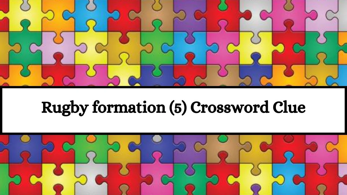 Rugby formation (5) Crossword Clue