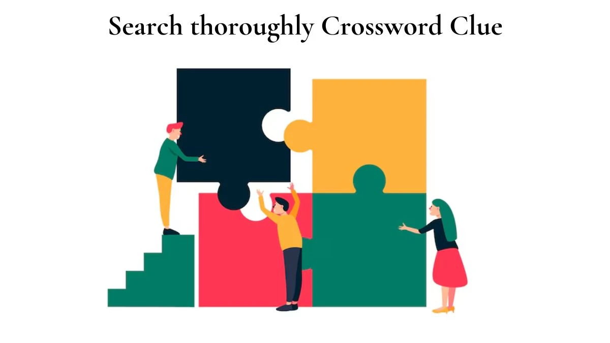 Search thoroughly Crossword Clue