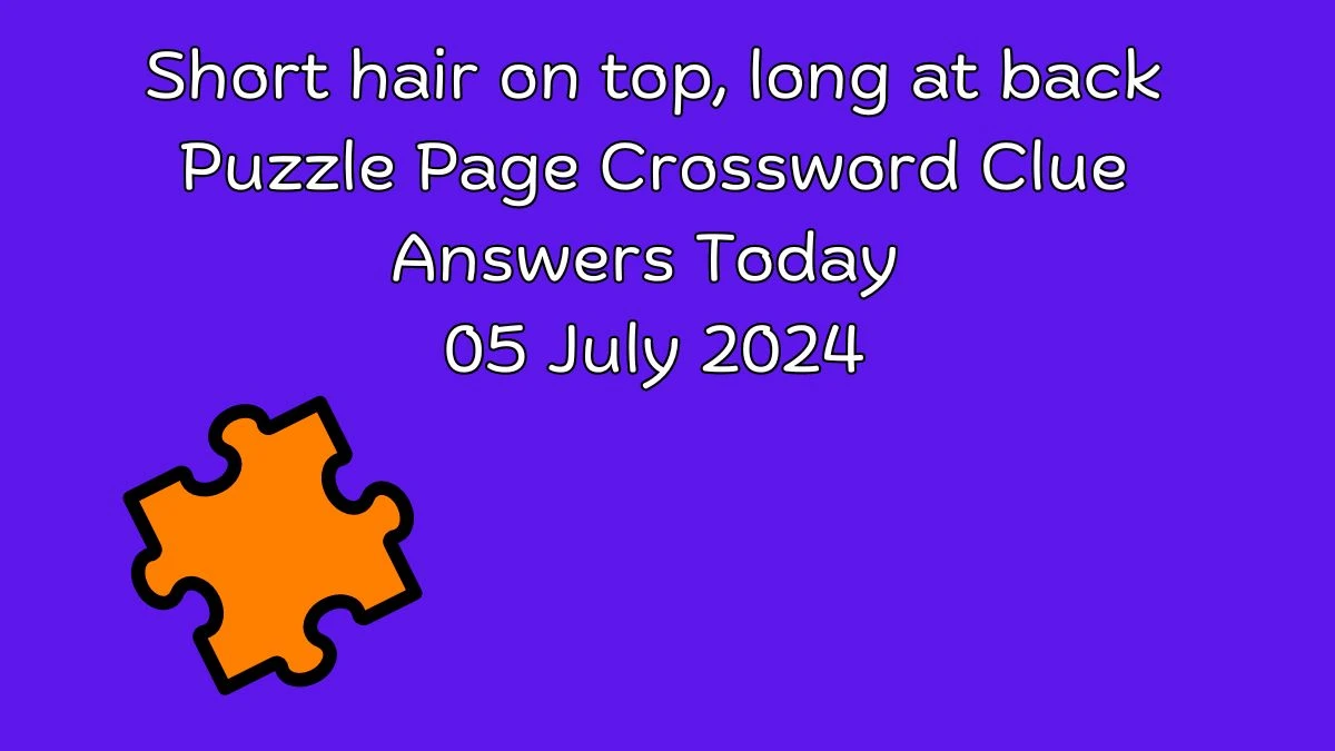 Short hair on top, long at back Puzzle Page