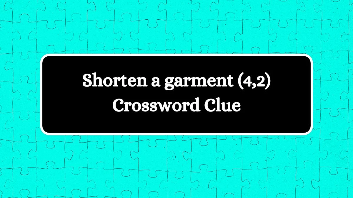 Shorten a garment (4,2) Crossword Clue