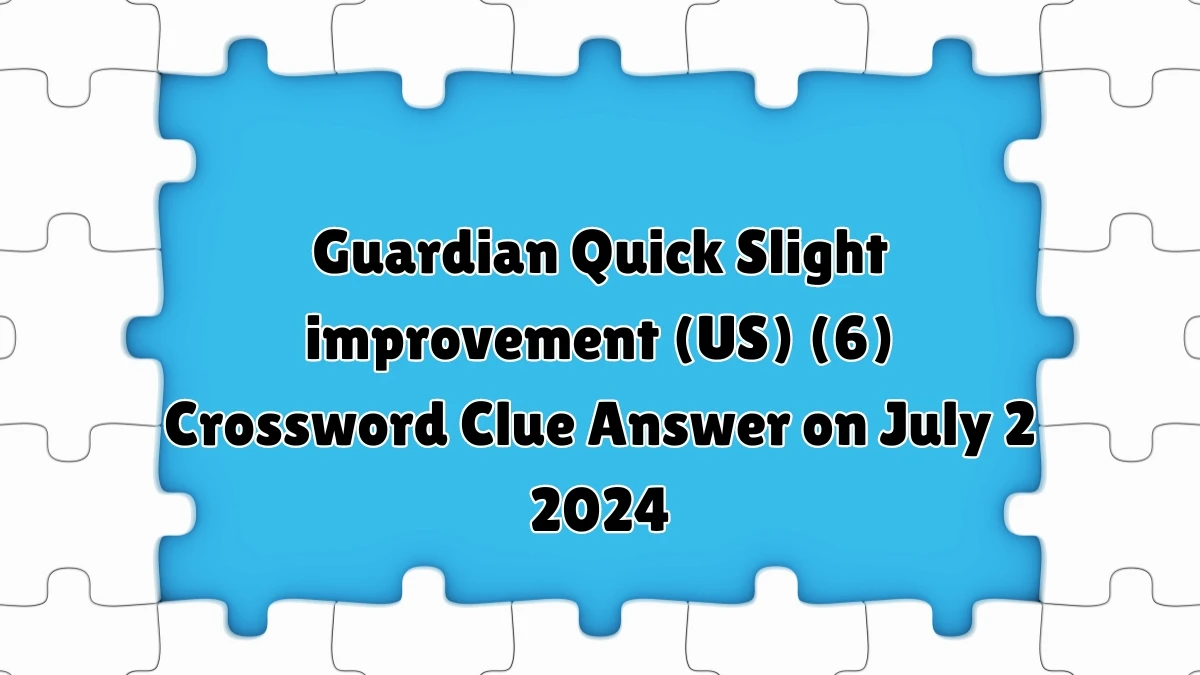 ​Slight improvement (US) (6)​ Crossword Clue