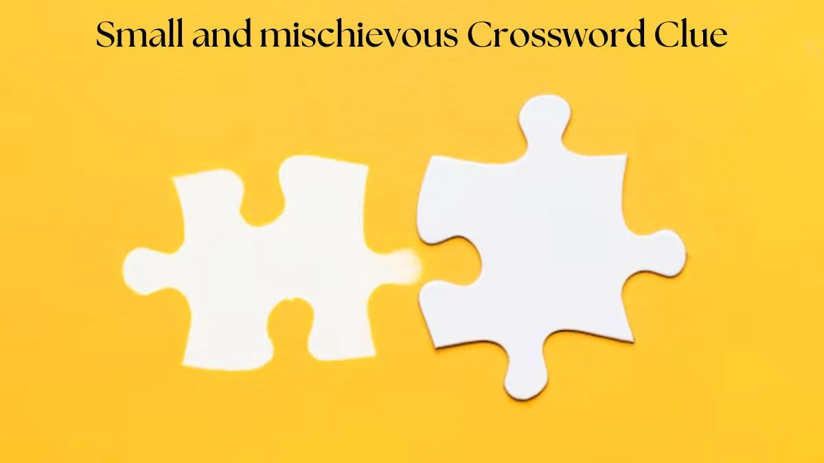 Small and mischievous Crossword Clue