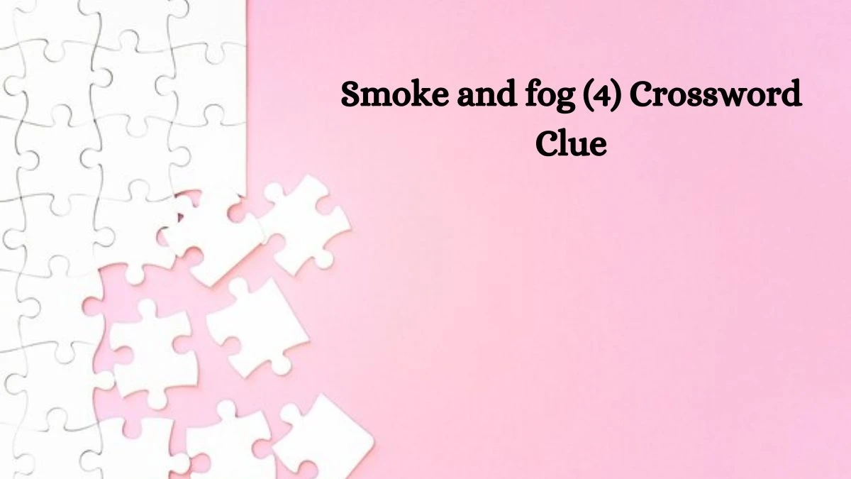 Smoke and fog (4) Crossword Clue