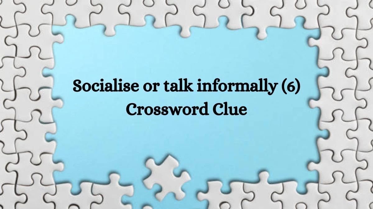 Socialise or talk informally (6) Crossword Clue