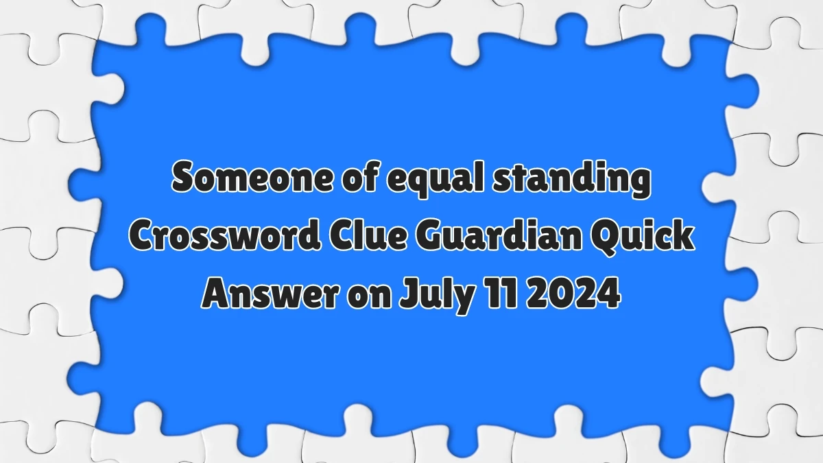 ​Someone of equal standing Crossword Clue