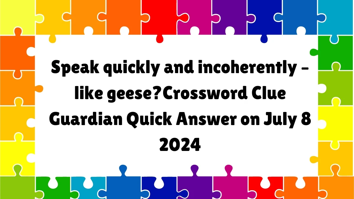 Speak quickly and incoherently – like geese? Crossword Clue