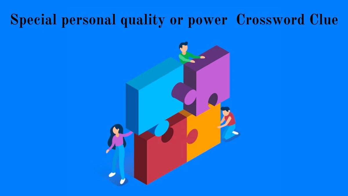 Special personal quality or power Crossword Clue