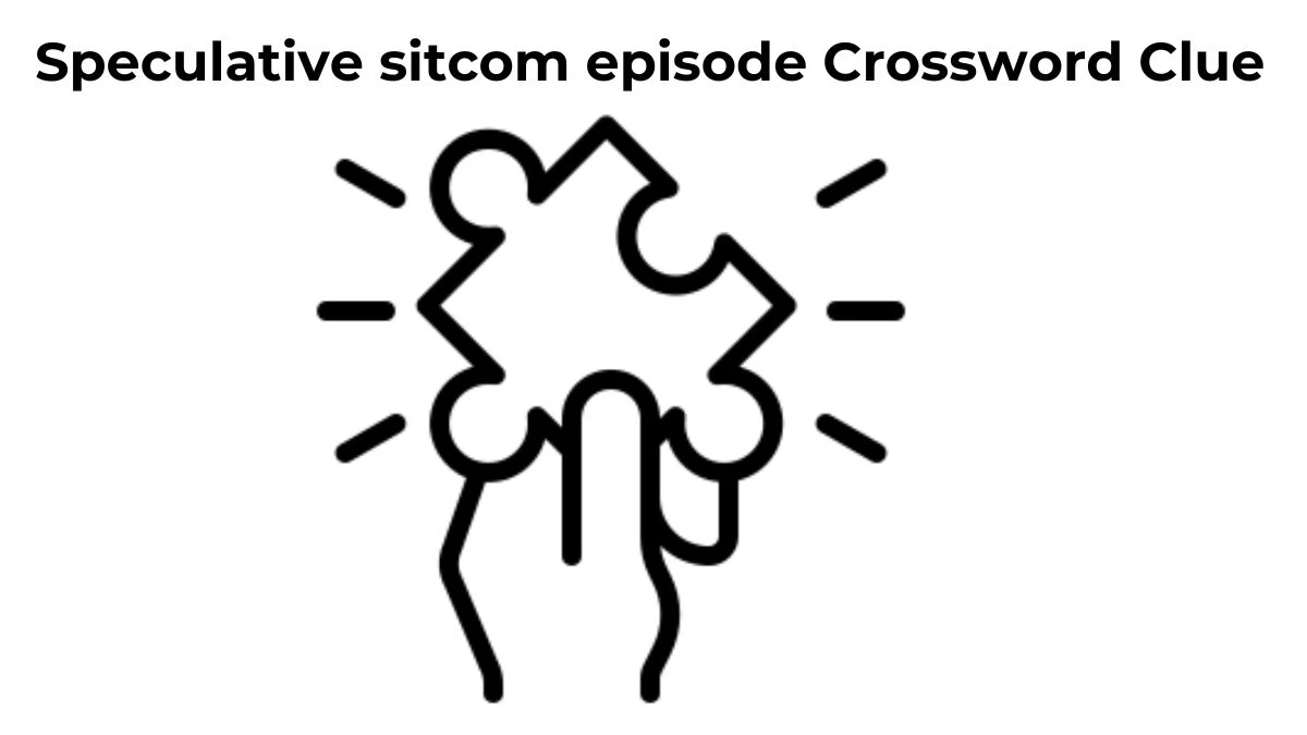 Speculative sitcom episode Crossword Clue