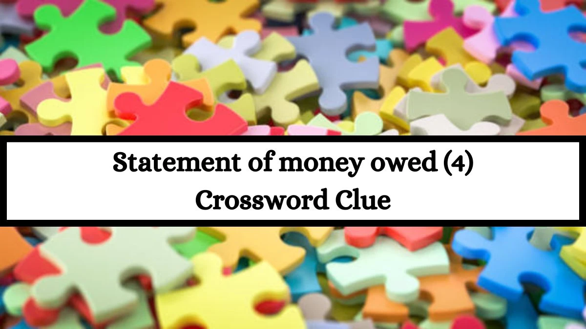 Statement of money owed (4) Crossword Clue