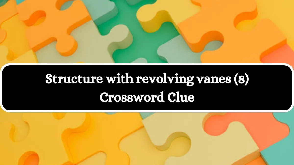 Structure with revolving vanes (8) Crossword Clue