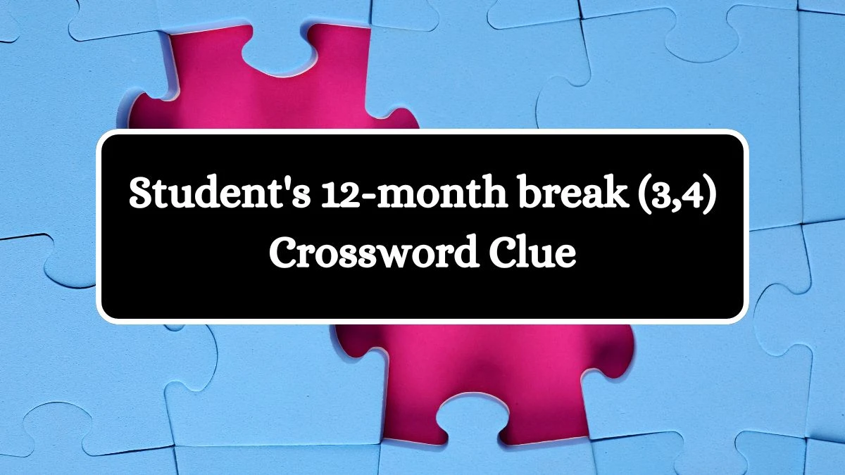 Student's 12-month break (3,4) Crossword Clue