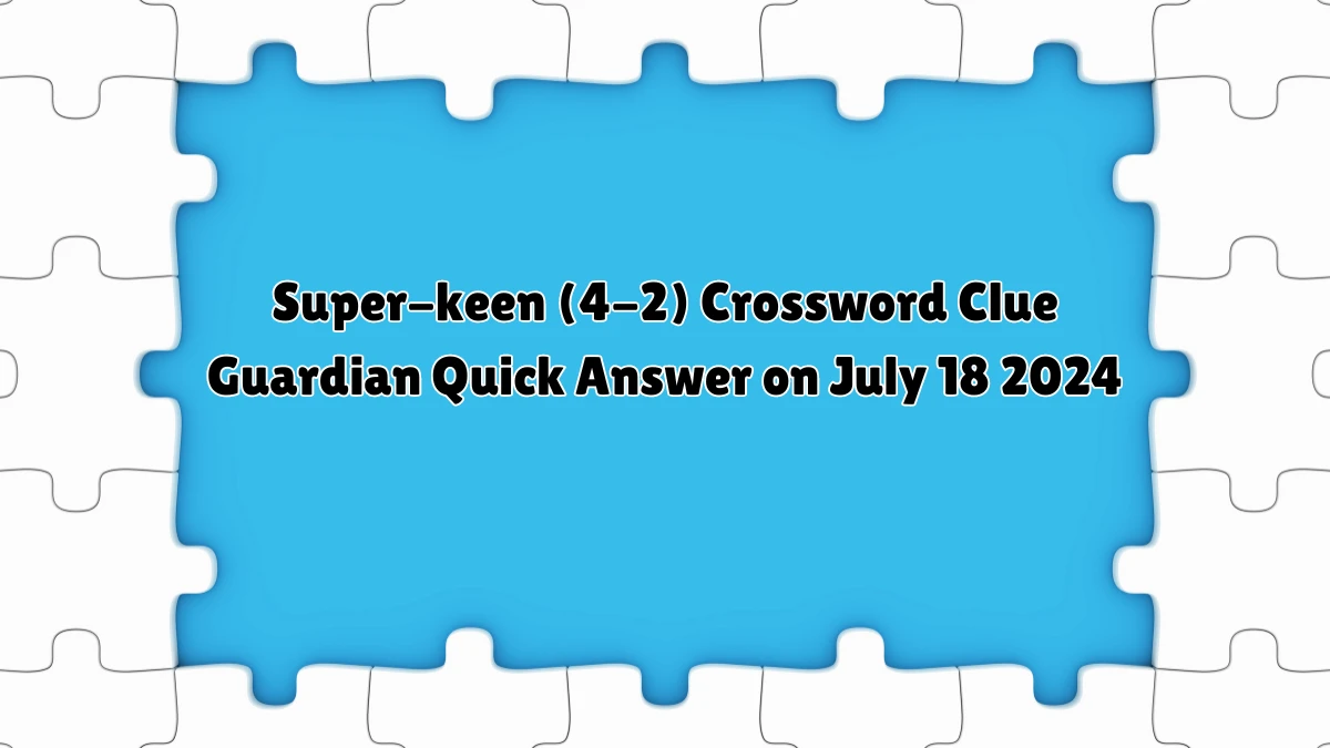 ​Super-keen (4-2) Crossword Clue