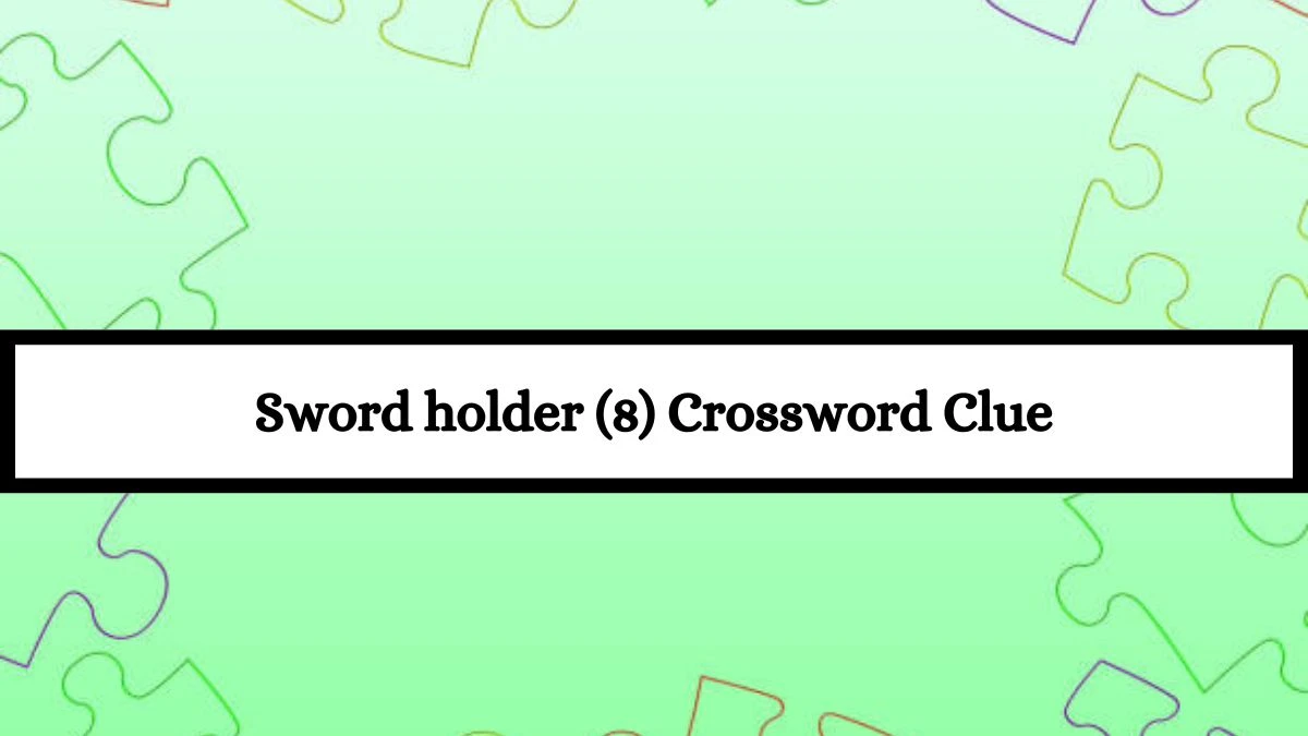 Sword holder (8) Crossword Clue