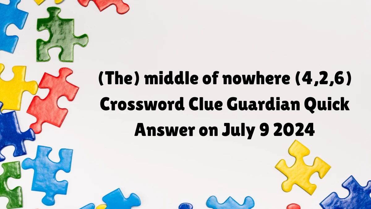 (The) middle of nowhere (4,2,6)​ Crossword Clue