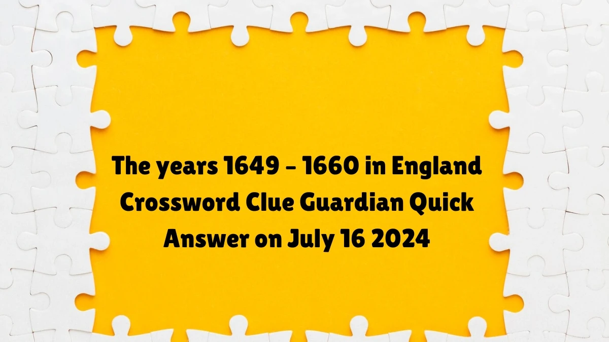 ​The years 1649 – 1660 in England Crossword Clue