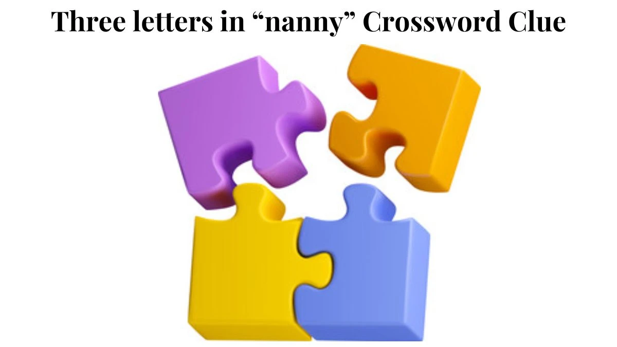 Three letters in “nanny” Crossword Clue