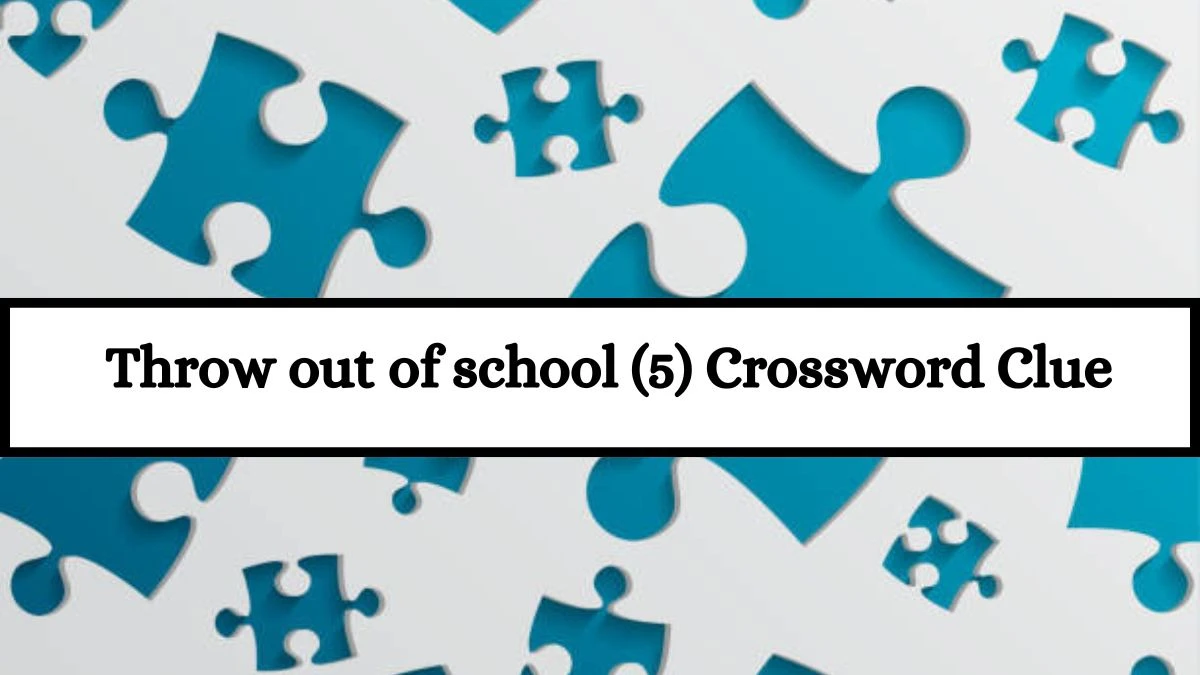 Throw out of school (5) Crossword Clue