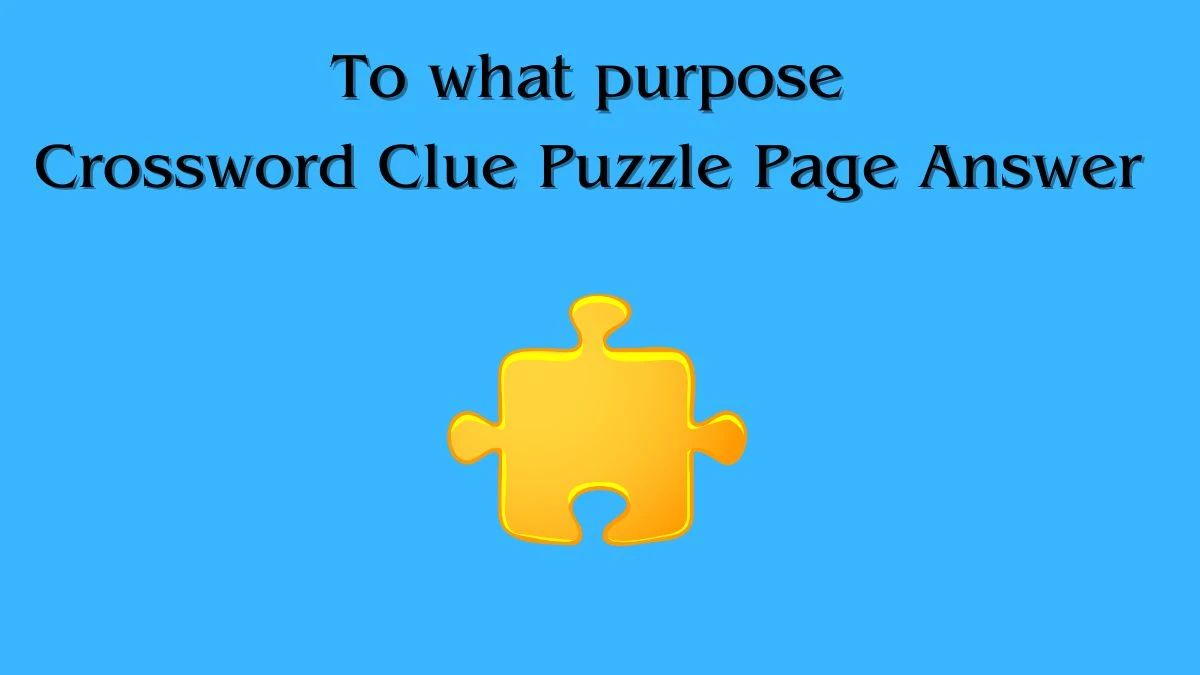 To what purpose Crossword Clue Puzzle Page Answer