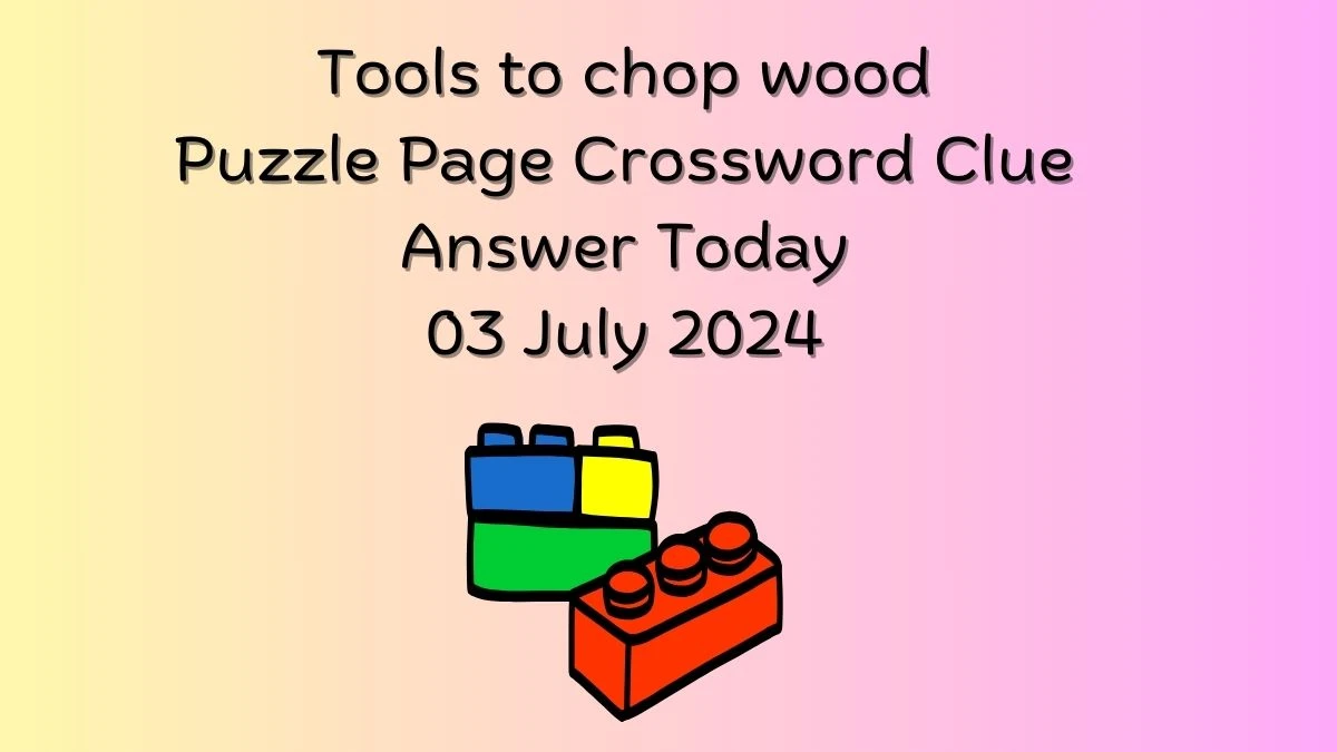 Tools to chop wood Crossword Clue Puzzle Page Answer
