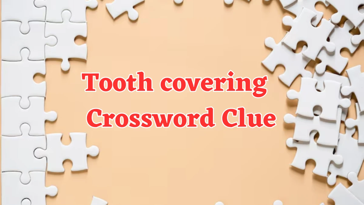 Tooth covering Crossword Clue 6 Letters