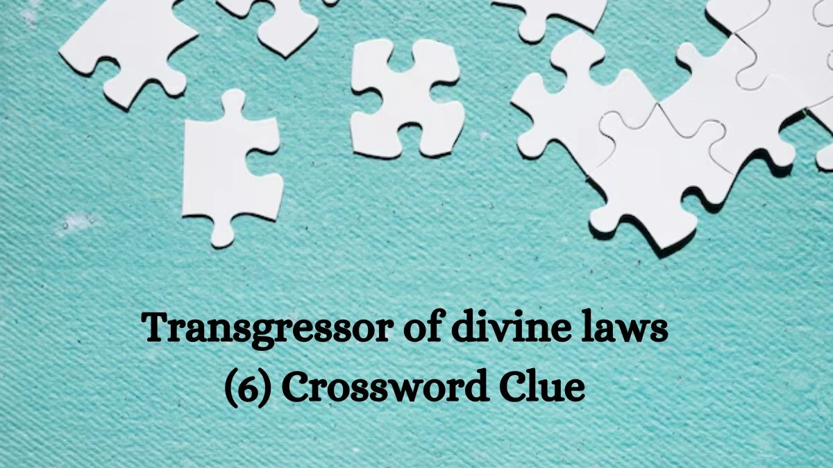 Transgressor of divine laws (6) Crossword Clue