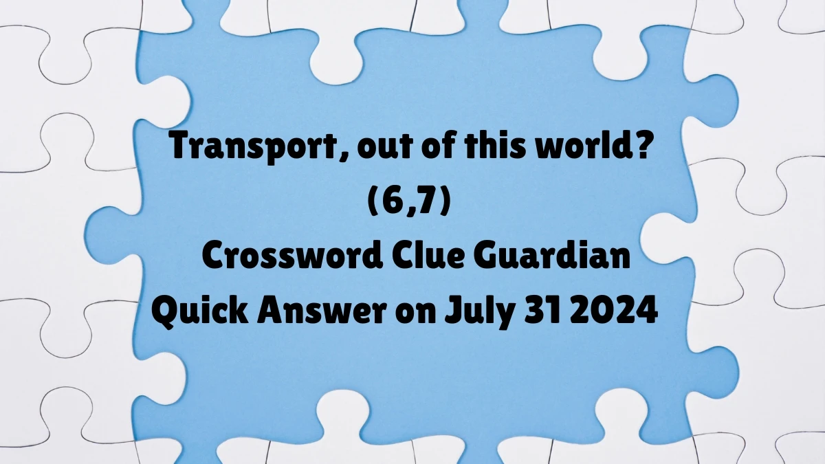 ​Transport, out of this world? (6,7)​ Crossword Clue