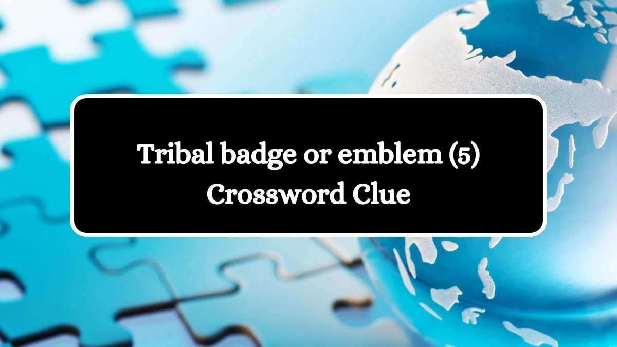 Tribal badge or emblem (5) Crossword Clue