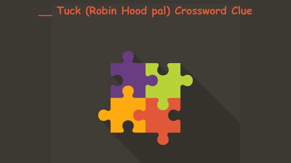 __ Tuck (Robin Hood pal) Crossword Clue