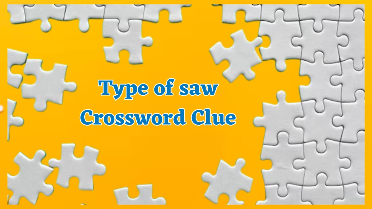 Type of saw Crossword Clue 5 Letters