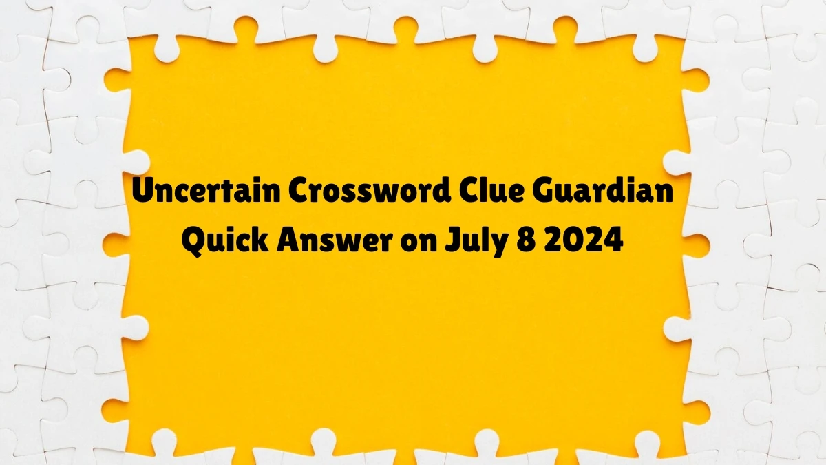 Uncertain Crossword Clue