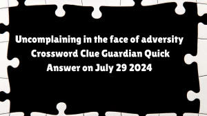 Uncomplaining in the face of adversity Crossword Clue