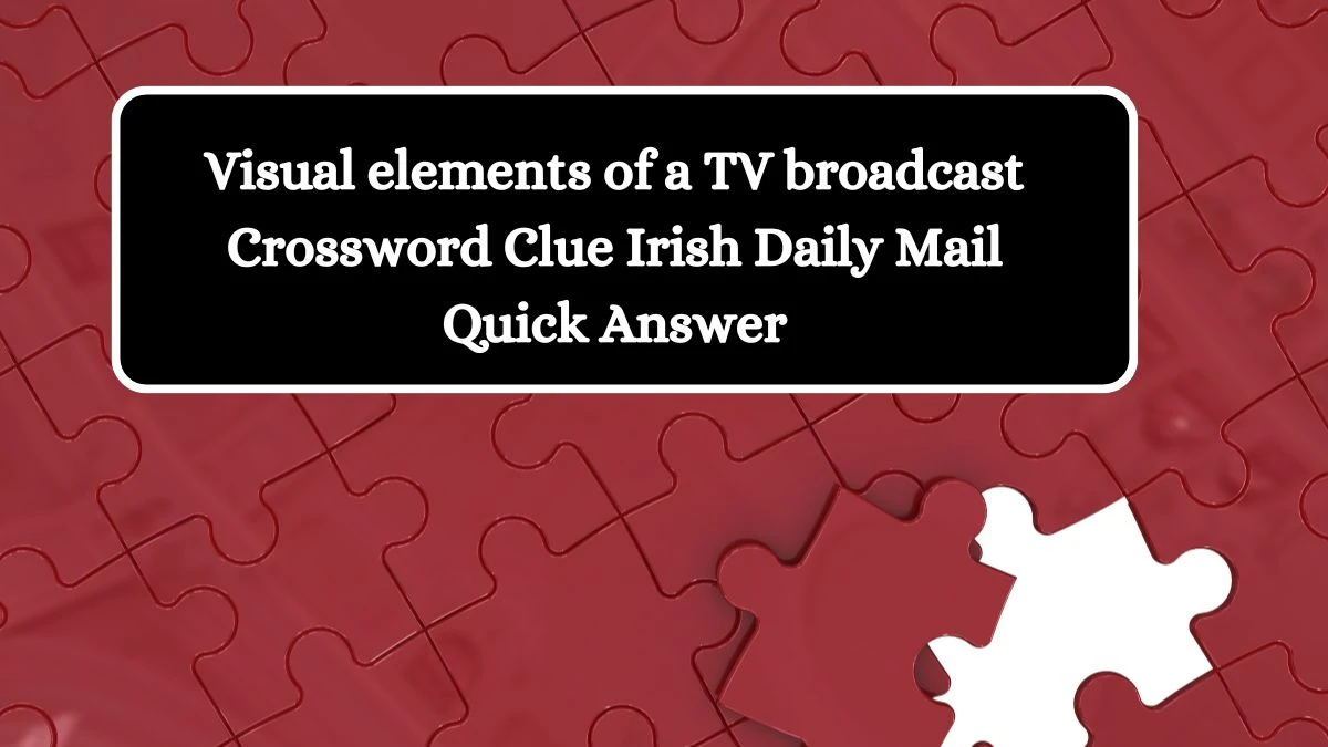 Visual elements of a TV broadcast Crossword Clue Irish Daily Mail Quick Answer
