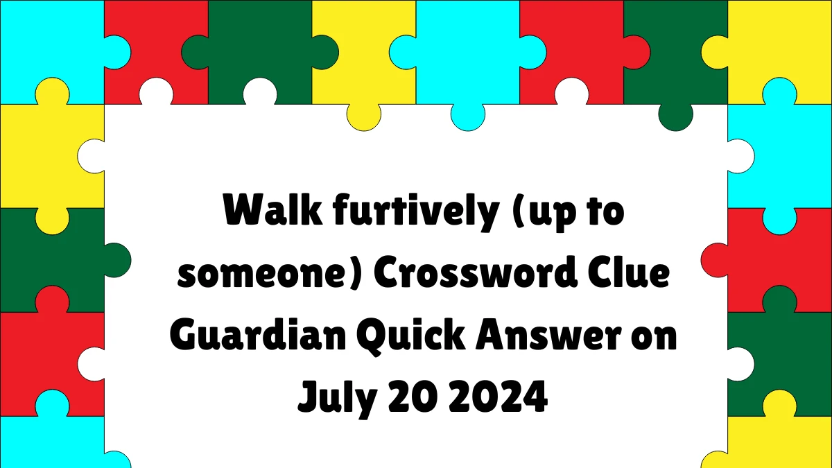 Walk furtively (up to someone) Crossword Clue